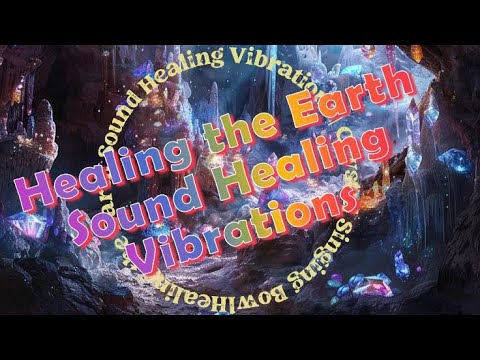 Healing the Earth Sound Healing Vibrations Crystal Singing Bowl - YouTube