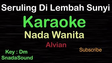 SERULING DI LEMBAH SUNYI-Lagu Nostalgia-Alvian|KARAOKE NADA WANITA-Female-Cewek-Perempuan@UcokkuYasir