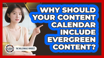 Why Should Your Content Calendar Include Evergreen Content? - The Millennials Mindset
