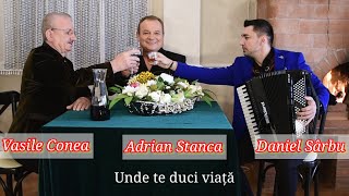 Adrian Stanca si Vasile Conea - Unde te duci viață