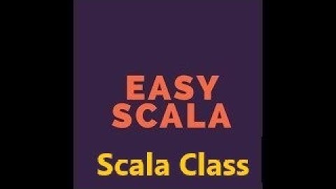 Easy Scala Level2: Tutorial  10: How to use class in scala