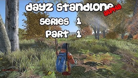 DayZ Standalone -Series 1- Part 1- Zombies Everywhere