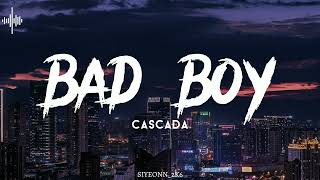 Bad Boy - Cascada - (Slowed + Reverb)