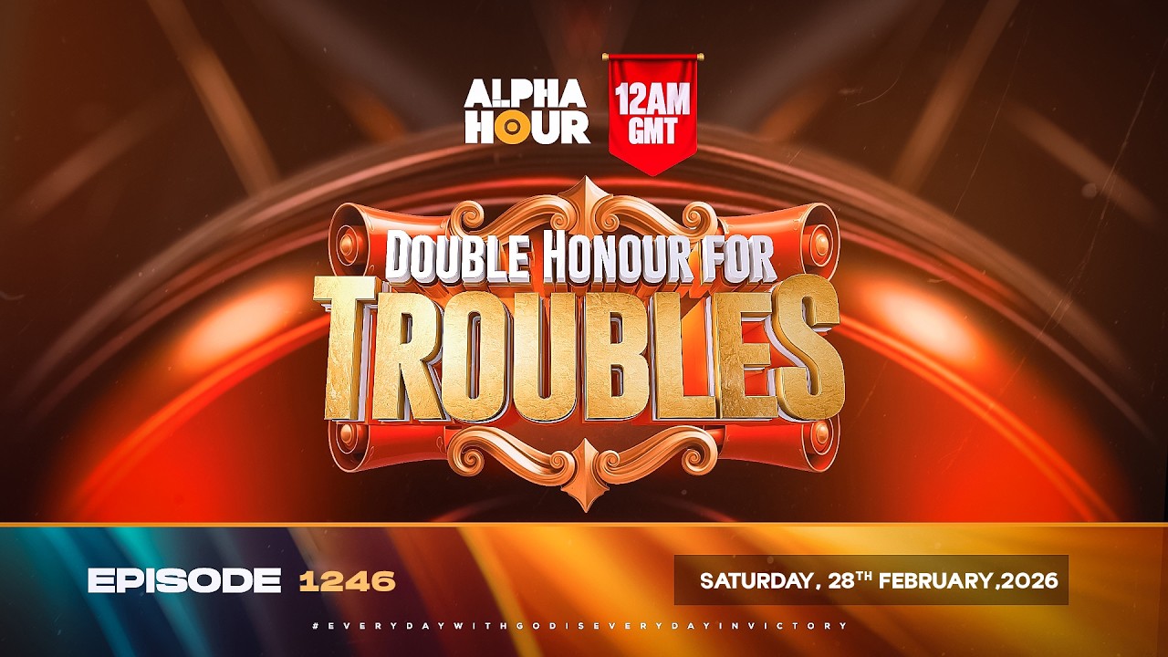 ALPHA HOUR EPISODE 1246 || DOUBLE HONOUR FOR TROUBLES || SATURDAY, 28th FEBRUARY, 2026
