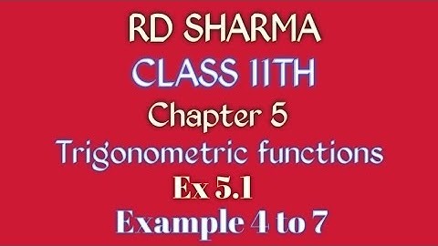 RD Sharma | Class 11 | Chapter 5 | Trigonometric functions | Ex 5.1 | Example 4 to 7 |