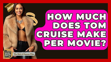 How Much Does Tom Cruise Make Per Movie? - The Rich And Famous Files