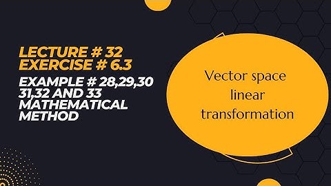 Vector space |Chapter 6 |Exercise 6.3 | Example 28,29,30,31,32,33 |Linear transformation |Lecture 32