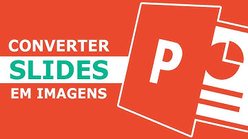 TRANSFORMAR SLIDES POWERPOINT EM IMAGENS