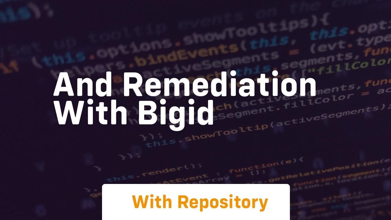 And remediation with bigid