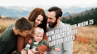 How To Shoot in Manual Mode With Your Nikon Z5 - Beginner Quickstart For Portrait Photography