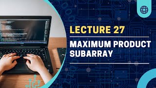 Love Babbar DSA Sheet: Conquering Maximum Product Subarrays | GeeksforGeeks| Lecture 27