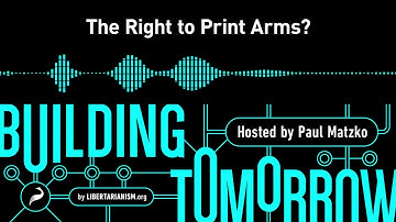 Building Tomorrow, Ep. 5: The Right to Print Arms?