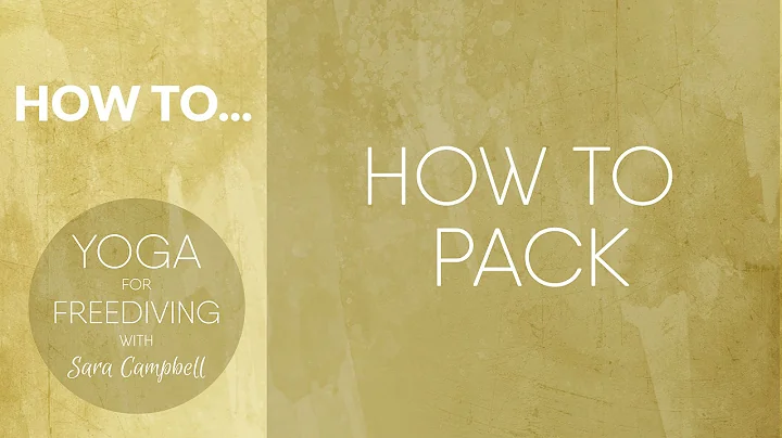 How to pack : Yoga for Freediving with Sara Campbell