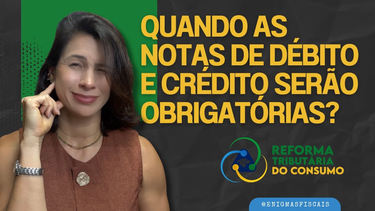 Notas de Débito e Crédito na Reforma Tributária: quando passam a ser obrigatórias?