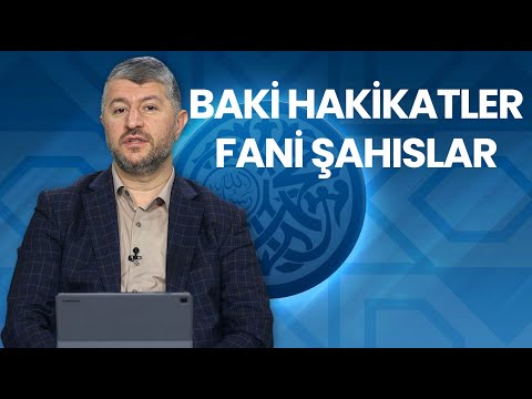 Baki Hakikatler, Fani Şahıslar Üzerine Bina Edilemez | Muhammed Emin Yıldırım