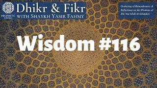 Dhikr & Fikr: 116th Wisdom of Ibn Ata'Illah | Shaykh Yasir Fahmy