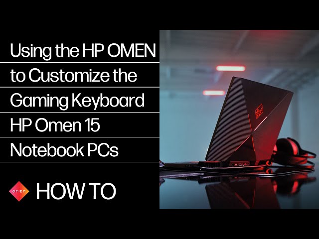 Using the HP OMEN to Customize the Gaming Keyboard HP Omen 15 Notebook PCs HP