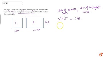 The area of a square park is the same as of a rectangular park. If the side of the square park i...