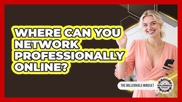 Where Can You Network Professionally Online? - The Millennials Mindset