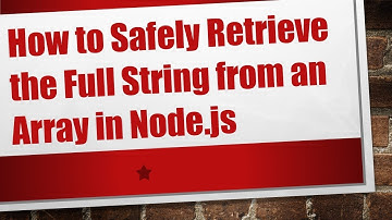 How to Safely Retrieve the Full String from an Array in Node.js