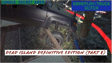 Dead Island Definitive Edition (Part 8) Truck Glitch and Secret Area