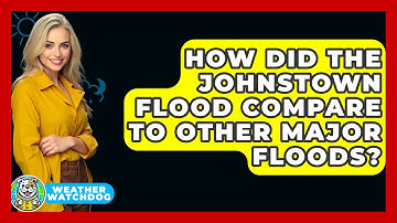 How Did The Johnstown Flood Compare To Other Major Floods? - Weather Watchdog