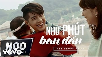 Noo Phước Thịnh - Như Phút Ban Đầu (Official Music Video)