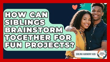 How Can Siblings Brainstorm Together For Fun Projects? - Sibling Harmony Hub