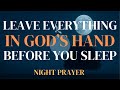 Lord, I Surrender My Worries Into Your Hands Tonight 🙏 Night Prayer for Peace &amp; Healing Before Sleep