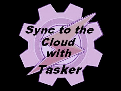 Sync To The Cloud With Tasker