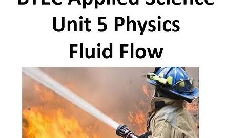 BTEC Applied Science: Unit 5 Physics Fluid Flow