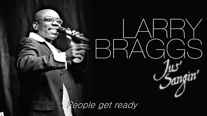 People Get Ready - Lyrics- Larry Braggs