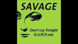 SAVAGE - Don't Cry Tonight EURO Mix By Lee Marrow