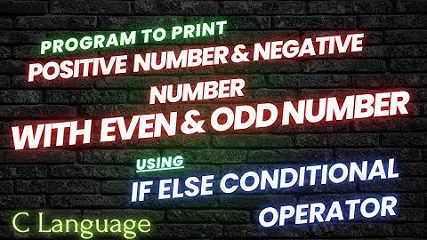 How To Print Positive Number & Negative Number With Even & Odd Number Using If Else Condition In C ?