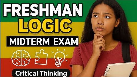 🛑NEW Freshman Logic Midterm Exam | Critical Thinking|ETHIOPIA FRESHMAN LOGIC EXAM