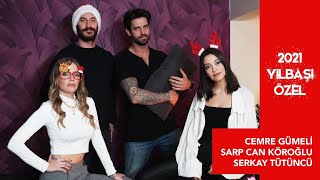 Serkay Tütüncü-Cemre Gümeli- Sarpcan Köroğlu ile YILBAŞI ÖZEL!