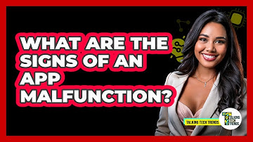 What Are The Signs Of An App Malfunction?