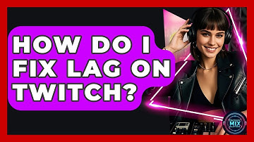 How Do I Fix Lag On Twitch? - Electronic Mix Masters