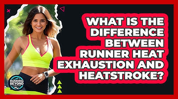 What Is The Difference Between Runner Heat Exhaustion And Heatstroke? - Running Beyond Limits