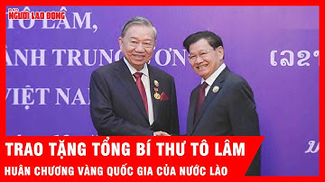 Trao Huân chương Vàng Quốc gia của nước CHDCND Lào cho Tổng Bí thư Tô Lâm | Tin tức