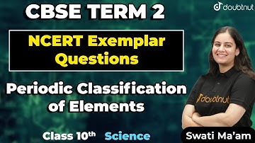 Periodic Classification of Elements Class 10 | Ncert Exemplar Question | Term 2 Class 10 Chemistry
