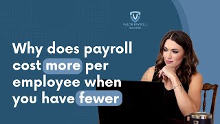 Why does payroll cost more per employee when you have fewer employees