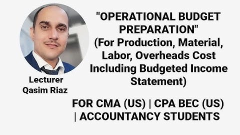 Budgeting Concepts- Operational Budget-Lecture 01  For CMA Part 1- ACCA F2, F5- CPA BEC- CA Students
