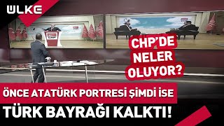 Önce Atatürk Portresi Sonra Türk Bayrağı Kalktı Chpde Neler Oluyor?