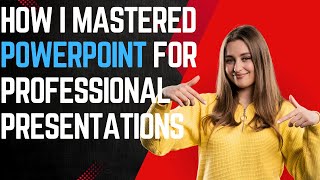 HOW I MASTERED POWERPOINT FOR PROFESSIONAL PRESENTATIONS | STUDY HUB