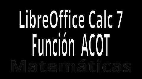 ACOT. Función Matemática y trigonométrica con LibreOffice Calc 7. Explicación con ejemplos.
