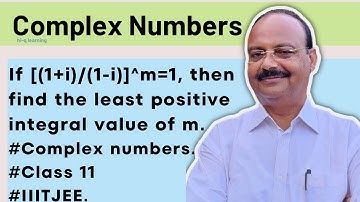 If [(1+i)/(1-i)]^m=1, then find the least positive integral value of m. #Complex numbers.￼