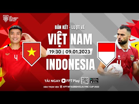 🔴VIỆT NAM - INDONESIA | BÁN KẾT LƯỢT VỀ AFF CUP 2022 | AFF MITSUBISHI ELECTRIC CUP 2022