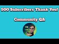 500 Subscriber Thank You Video - QA with the Community
