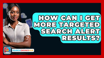 How Can I Get More Targeted Search Alert Results? - SearchEnginesHub.com